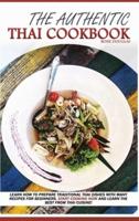 The Authentic Thai Cookbook: Learn how to prepare traditional Thai dishes with many recipes for beginners. Start cooking now and learn the best from Thai cuisine.