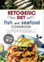 KETOGENIC DIET FISH AND SEAFOOD COOKBOOK: 2 BOOKS IN 1: LEARN HOW TO COOK DELICIOUS KETO DISHES QUICK AND EASY, WITH THIS COLLECTION SUITABLE FOR BEGINNERS! BUILD YOUR HEALTHY MEAL PLAN TO LOSE WEIGHT AND FEEL BETTER, WITH MANY GOOD AND ENERGIC IDEAS FOR 