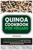 Quinoa Cookbook For Vegans: ENJOY YOUR PLANT-BASED DIET WITH THIS BOOK FULL OF HEALTHY AND QUICK RECIPES! LEARN HOW TO HAVE A COMPLETE AND BALANCED MEAL PLAN, WHILE EATING DELICIOUS MEATLESS RECIPES.