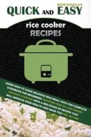 Quick And Easy Rice Cooker Recipes: LEARN HOW TO COOK DELICIOUS RICE MEALS WITH THIS COMPLETE COOKBOOK FOR BEGINNERS! DISCOVER HOW TO LOSE WEIGHT WITHOUT STARVING WITH A MULTITUDE OF RECIPES THAT WILL IMPROVE YOUR HEALTH AND MAKE YOU FEEL BETTER!