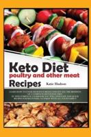 KETO DIET POULTRY AND OTHER MEAT RECIPES: LEARN HOW TO COOK DELICIOUS MEALS AND GET ALL THE BENEFITS OF A COMPLETE KETOGENIC DIET. IN THIS COMPLETE COOKBOOK YOU WILL FIND EASY AND QUICK RECIPES FOR BEGINNERS, TO ENJOY WITH ALL YOUR FAMILY!