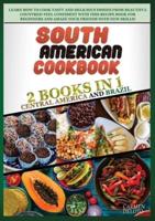 South American Cookbook: 2 BOOKS IN 1: Brazil and Central America. Learn how to cook tasty and delicious dishes from beautiful countries! feel confident with this recipe book for beginners and amaze your friends with new skills!