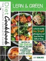LEAN AND GREEN DIET COOKBOOK: The Ultimate Complete Guide on How to Rapidly Lose Weight Following Lean and Green Diet Plan Without Stress. A 28-Days Meal Plan and Shopping List for Each Week.