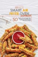 Breville Smart Air Fryer Oven Cookbook: 50 Wholesome Crispy And Delicious Recipes For Healthy Eating, From Breakfast To Dinner, For Beginners And Advanced Users