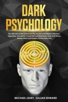Dark Psychology: Ultimate Guide to Find Out The Secrets of Psychology, Persuasion, Covert NLP and Brainwashing to Stop Being Manipulated (+ Secret Techniques Against Deception &amp; Mind Control)