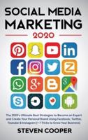 Social Media Marketing: The 2020's Ultimate Best Strategies to Become an Expert and Create Your Personal Brand Using Facebook, Twitter, Youtube &amp; Instagram (+ 7 Tricks to Grow Your Business)