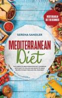 Mediterranean Diet: The Complete Mediterranean Diet Cookbook with Easy-to-Follow and Quick-to-Make Recipes to Save Time and Feel Your Best