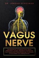 Vagus Nerve: The Missing Link To Treating Chronic Illness, Inflammation, Anxiety, Depression And Recover From Trauma (With Practical Exercises To Stimulate It And Unleash Your Healing Power)