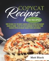 COPYCAT RECIPES: HOW TO MAKE THE 200 MOST FAMOUS AND DELICIOUS  RESTAURANT DISHES AT HOME. A STEP-BY-STEP COOKBOOK TO PREPARE YOUR FAVORITE POPULAR BRAND-NAMED FOODS AND DRINKS