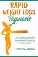 Rapid Weight Loss Hypnosis: Natural Weight Loss Hypnosis, Blast Calories, Burn Fat and Stop Emotional Eating. Increase Your Motivation, Self Esteem and Heal Your Body and Soul with 90+ Affirmations