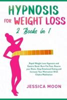 Hypnosis for Weight Loss 2 Books in 1: Rapid Weight Loss Hypnosis and Gastric Band. Burn Fat Fast, Rewire your Brain, Stop Emotional Eating and Increase Your Motivation With Chakra Meditation