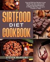 Sirtfood Diet Cookbook: Easy and Delicious Recipes to Lose Weight Fast, Burn Calories, Get Lean and Activate Metabolism. A 3 Weeks Meal Plan, Lose up to 7 Pounds in 7 Days