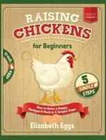 Raising Chickens For Beginners: How to Raise a Happy Backyard Flock in 5 Simple Steps