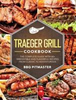 Traeger Grill Cookbook: The complete Guide With 60+ Irresistible And Flavorful Recipes From Classic to Adventurous