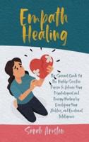 Empath Healing: The Survival Guide for The Highly Sensitive Person to Achieve Your Psychological and Energy Healing by Developing Your Abilities, and Emotional Intelligence