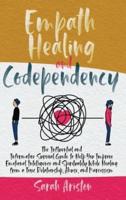 Empath Healing and Codependency: The Influential and Informative Survival Guide to Help You Improve Emotional Intelligence and Spirituality While Healing from a Toxic Relationship, Abuse, and Narcissism