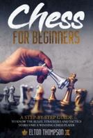 Chess for beginners: A Step-By-Step Guide to Know the Rules, Strategies and Tactics to Become a Winning Chess Player