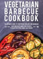 Vegetarian Barbecue Cookbook: The Ultimate Guide to Vegetarian Grilling and Barbecue. Easy and Tasty Meat-Free Recipes to Enjoy with Your Family and Friends