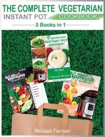 The Complete Vegetarian Instant Pot Cookbook - 3 COOKBOOKS IN 1