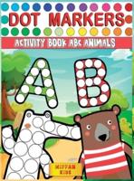 Dot Markers Activity Book ABC Animals: Preschool Book for Toddlers to Learn the Alphabet by Coloring Beautiful Animals