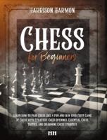 Chess for Beginners illustrated: The Complete Guide on How to Learn Chess Like a  Pro, Discover Openings, Tactics, Strategies and Win the Game with a Checkmate