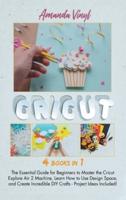 Cricut: The Essential Guide for Beginners to Master the Cricut Explore Air 2 Machine, Learn How to Use Design Space, and Create Incredible DIY Crafts - Project Ideas Included!
