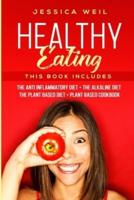 Healthy Eating: 4 Books In 1: The Anti Inflammatory Diet + The Alkaline Diet + The Plant Based Diet + Plant Based Cookbook