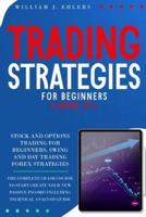 TRADING STRATEGIES FOR BEGINNERS: The Complete Crash Course to Start creating new Passive Income in Stock, Options and Forex! Including Technical Analysis Guide!