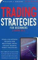 TRADING STRATEGIES FOR BEGINNERS: The Complete Crash Course to Start creating new Passive Income in Stock, Options and Forex! Including Technical Analysis Guide!