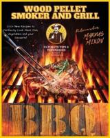Wood Pellet Smoker and Grill: Book 2: 200+ New Recipes to Perfectly Cook your all type of foods: Meat, Fish, and Vegetables, and your Desserts! Discover Fantastic Tips and Ultimate Techniques to Master your Wood Pellet Grill and  Become a BBQ Pit-master!