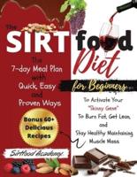 The Sirtfood diet For Beginners: The 7-day Meal Plan with Quick, Easy, and Proven Ways to Activate Your "Skinny Gene" To Burn Fat, Get Lean, and Stay Healthy Maintaining Muscle Mass  Bonus 60+ Delicious Recipes!! (2021 Edition)