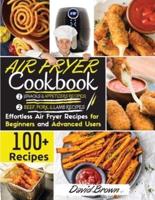 Air Fryer Cookbook BEEF PORK, LAMB and SNACKS: 100+ Effortless Air Fryer Recipes  for Beginners  and  Advanced Users  2021 Edition 