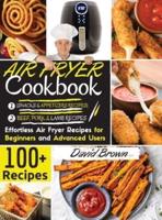 Air Fryer Cookbook BEEF PORK, LAMB and SNACKS: 100+ Effortless Air Fryer Recipes  for Beginners  and  Advanced Users  2021 Edition 