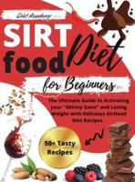 Sirtfood Diet for beginners: The Ultimate Guide to Activating your "Skinny Gene" and Losing Weight with Delicious Sirtfood Diet Recipes .   14-Days Meal Plan + 50 Tasty Recipes Cookbook For Quick and Easy Meals    2021 Edition 