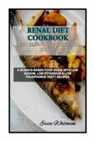 RENAL DIET COOKBOOK  FISH SEAFOOD AND POULTRY EDITION: A SCIENCE-BASED FOOD GUIDE WITH LOW SODIUM, LOW POTASSIUM &amp; LOW PHOSPHORUS TASTY RECIPES