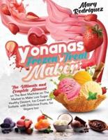 Yonanas Frozen Treat Maker : The Ultimate and Complete Manual on The Best Machine on The Market to Make Low Sugar, Healthy Dessert, Ice-Cream and Sorbets with Delicious Fruits, for Vegans too
