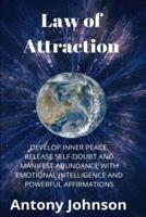 Law of Attraction: Develop Inner Peace, Release Self-Doubt and Manifest Abundance with Emotional Intelligence and Powerful Affirmations