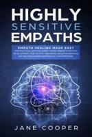 Highly Sensitive Empaths: Empath Healing Made Easy. The Practical Survival Guide for Beginners to Psychic Development. How to Stop Absorbing Negative Energies, Setting Boundaries, and Manage Your Emotions.