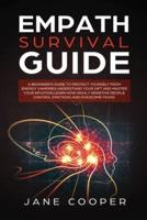 Empath Survival Guide: A Beginner's Guide to Protect Yourself from Energy Vampires: Understand Your Gift and Master Your Intuition. Learn How Highly Sensitive People Control Emotions and Overcome Fears.