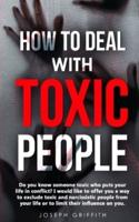 HOW TO DEAL WITH TOXIC PEOPLE: Do You Know Someone Toxic who puts your life in Conflict? I Would like to offer you a way to Exclude Toxic and Narcissistic People from your life,  or to Limit their Influence on You.