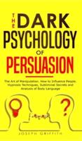 The Dark Psychology of Persuasion