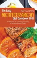 The Easy Mediterranean Diet Cookbook: 50 Recipes for Everyday Cooking to Achieve Health Goals