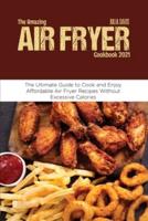 The Amazing Air Fryer Cookbook 2021