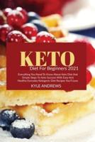 Keto Diet for Beginners 2021: Everything You Need to Know About Keto Diet and Simple Steps to Keto Success with Easy and Healthy Everyday Ketogenic Diet Recipes You'll Love