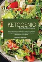 Ketogenic Diet for Beginners:  Proven Strategies on a Practical Approach to Health and Weight Loss, Daily for a Week Keto Meal Plan and Delicious Low-Carb Recipes