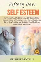 SELF-ESTEEM: Be Yourself and Fast Improving Self-Esteem Using Success Habits &amp; Meditation. Build Mental Toughness, Bet in Slow Thinking and Declutter Your Mind from Stress Eating &amp; Drinking.