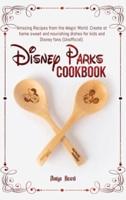 Disney Parks Cookbook: Amazing Recipes from the Magic World. Create at home sweet and nourishing dishes for kids and Disney fans (Unofficial).