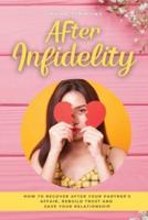 After Infidelity: How to Recover After Your Partner's Affair,  Rebuild Trust and Save Your Relationship