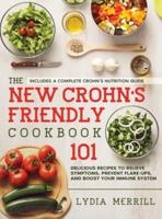 THE NEW CROHN'S FRIENDLY COOKBOOK: 101 Delicious Recipes to Relieve Symptoms, Prevent Flare-Ups, and Boost Your Immune System - Includes a Complete Crohn's Nutrition Guide