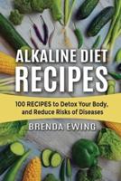 Alkaline Diet Recipes: 100 Recipes to Detox Your Body, and Reduce Risks of Diseases